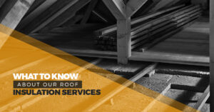 "What to know about our Roof Insulation Services."