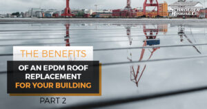 "The Benefits of an EPDM Roof Replacement For Your Building."
