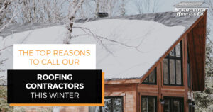 "The Top Reasons to Call Our Roofing Contractors This Winter"