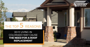 "The Top 5 Reasons Why Living in Colorado May Cause the Need For a Roof Replacement."